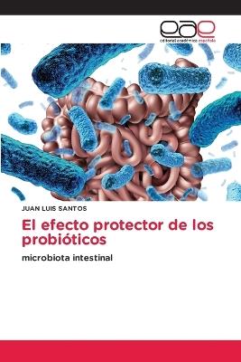 El efecto protector de los probióticos - Juan Luis Santos - cover