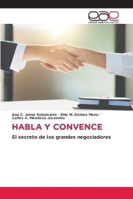 Habla Y Convence - Ana C Jaime Sobalvarro,Enly M Gómez Mena,Carlos A Mendoza Jacomino - cover