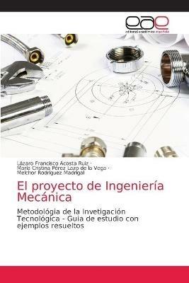 El proyecto de Ingenieria Mecanica - Lazaro Francisco Acosta Ruiz,Maria Cristina Perez Lazo de la Vega,Melchor Rodriguez Madrigal - cover