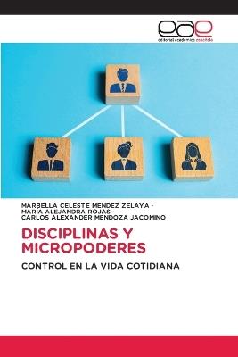 Disciplinas Y Micropoderes - Marbella Celeste Mendez Zelaya,María Alejandra Rojas,Carlos Alexander Mendoza Jacomino - cover
