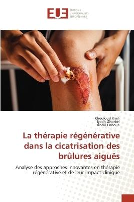 La thérapie régénérative dans la cicatrisation des brûlures aiguës - Khouloud Rmili,Iyadh Ghorbel,Khalil Ennouri - cover