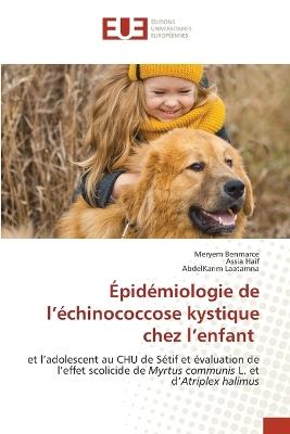 Épidémiologie de l'échinococcose kystique chez l'enfant - Meryem Benmarce,Assia Haif,Abdelkarim Laatamna - cover