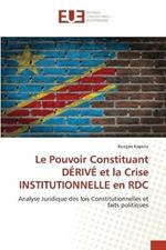 Le Pouvoir Constituant DERIVE et la Crise INSTITUTIONNELLE en RDC