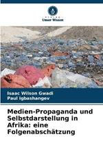 Medien-Propaganda und Selbstdarstellung in Afrika: eine Folgenabschätzung