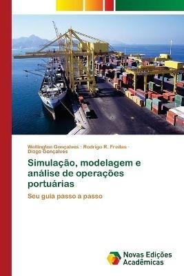 Simulacao, modelagem e analise de operacoes portuarias - Wellington Goncalves,Rodrigo R Freitas,Diogo Goncalves - cover