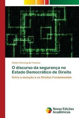 O discurso da seguranca no Estado Democratico de Direito - Cleiton Henning Da Fonseca - cover