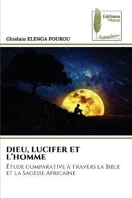 Dieu, Lucifer Et l'Homme - Ghislain Elenga Pourou - cover