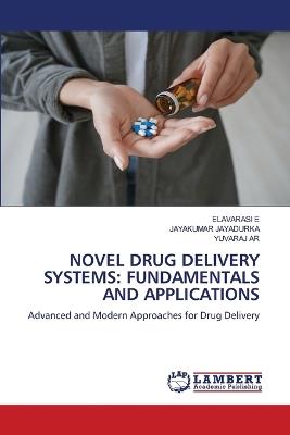 Novel Drug Delivery Systems: Fundamentals and Applications - Elavarasi E,Jayakumar Jayadurka,Yuvaraj Ar - cover