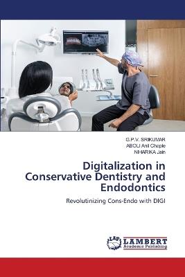 Digitalization in Conservative Dentistry and Endodontics - G P V Srikumar,Aboli Anil Chaple,Niharika Jain - cover