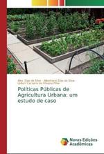 Politicas Publicas de Agricultura Urbana: um estudo de caso