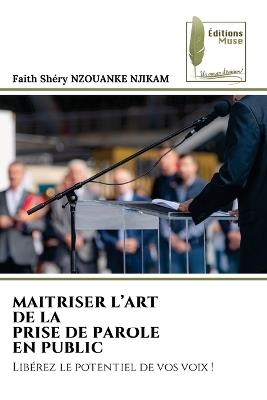 Maitriser l'Art de la Prise de Parole En Public - Faith Shéry Nzouanke Njikam - cover