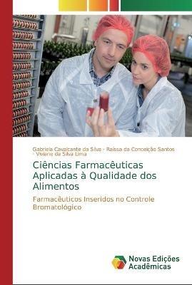 Ciencias Farmaceuticas Aplicadas a Qualidade dos Alimentos - Gabriela Cavalcante Da Silva,Raissa Da Conceicao Santos,Viviane Da Silva Lima - cover