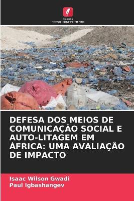 Defesa DOS Meios de Comunicação Social E Auto-Litagem Em África: Uma Avaliação de Impacto - Isaac Wilson Gwadi,Paul Igbashangev - cover