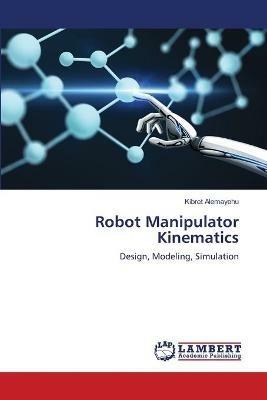 Robot Manipulator Kinematics - Kibret Alemayehu - cover