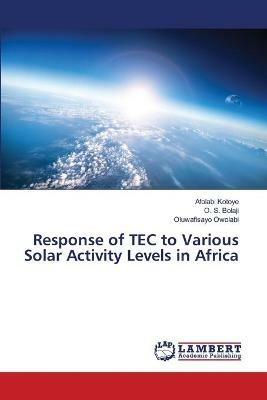 Response of TEC to Various Solar Activity Levels in Africa - Afolabi Kotoye,O S Bolaji,Oluwafisayo Owolabi - cover