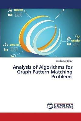 Analysis of Algorithms for Graph Pattern Matching Problems - Dilip Kumar Shaw - cover