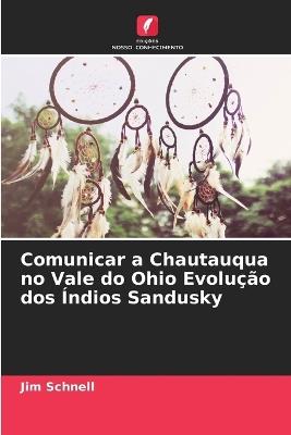 Comunicar a Chautauqua no Vale do Ohio Evolução dos Índios Sandusky - Jim Schnell - cover