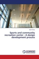 Sports and community recreation center: A design development process