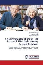 Cardiovascular Disease Risk Factors& Life Style among Retired Teachers