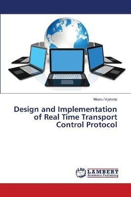 Design and Implementation of Real Time Transport Control Protocol - Meenu Vijarania - cover