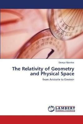 The Relativity of Geometry and Physical Space - George Mpantes - cover
