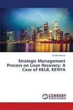 Strategic Management Process on Loan Recovery: A Case of HELB, KENYA
