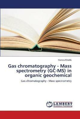 Gas chromatography - Mass spectrometry (GC-MS) in organic geochemical - Hamza Khalifa - cover