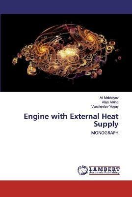 Engine with External Heat Supply - Ali Mekhtiyev,Aliya Alkina,Vyacheslav Yugay - cover
