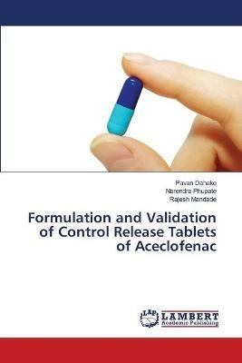 Formulation and Validation of Control Release Tablets of Aceclofenac - Pavan Dahake,Narendra Phupate,Rajesh Mandade - cover