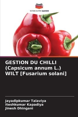 GESTION DU CHILLI (Capsicum annum L.) WILT [Fusarium solani] - Jayadipkumar Talaviya,Iteshkumar Kapadiya,Jinesh Dhingani - cover