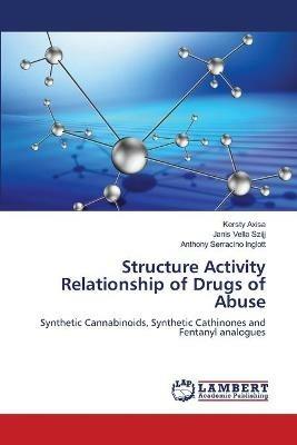 Structure Activity Relationship of Drugs of Abuse - Kersty Axisa,Janis Vella Szijj,Anthony Serracino Inglott - cover