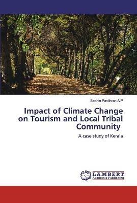 Impact of Climate Change on Tourism and Local Tribal Community - Sachin Pavithran a P - cover