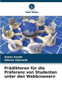 Prädiktoren für die Präferenz von Studenten unter den Webbrowsern - Azeez Asade,Adeola Opesade - cover