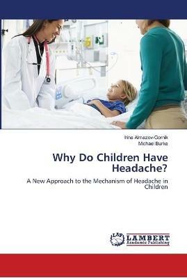 Why Do Children Have Headache? - Irina Almazov-Gornik,Michael Burke - cover