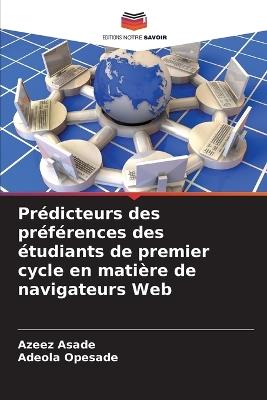 Prédicteurs des préférences des étudiants de premier cycle en matière de navigateurs Web - Azeez Asade,Adeola Opesade - cover