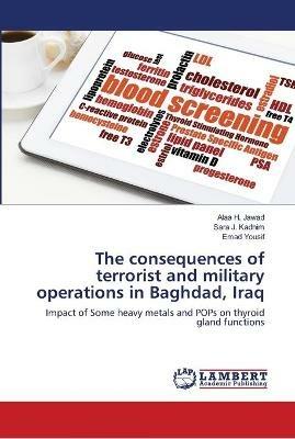 The consequences of terrorist and military operations in Baghdad, Iraq - Alaa H Jawad,Sara J Kadhim,Emad Yousif - cover