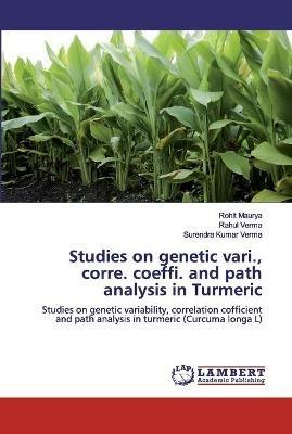 Studies on genetic vari., corre. coeffi. and path analysis in Turmeric - Rohit Maurya,Rahul Verma,Surendra Kumar Verma - cover