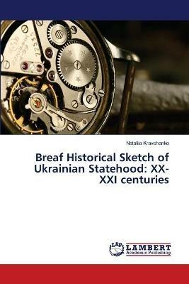 Breaf Historical Sketch of Ukrainian Statehood: XX-XXI centuries - Nataliia Kravchenko - cover