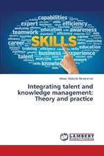 Integrating talent and knowledge management: Theory and practice