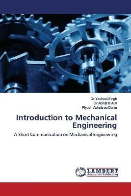 Introduction to Mechanical Engineering - Yashpal Singh,Abhijit B Auti,Piyush Ashokrao Dalke - cover