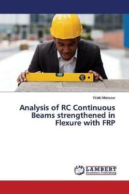 Analysis of RC Continuous Beams strengthened in Flexure with FRP - Walid Mansour - cover