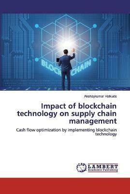 Impact of blockchain technology on supply chain management - Akshaykumar Halkude - cover