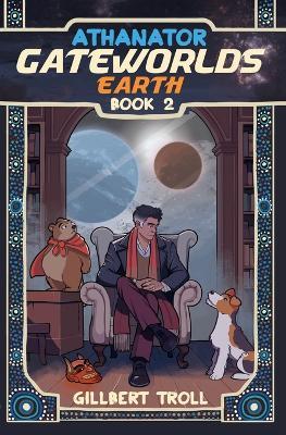 Gateworlds Earth - Athanator - Book 2 - Gillbert Troll - cover