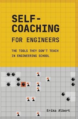 Self-Coaching for Engineers: The Tools They Don't Teach In Engineering School - Erika Albert - cover