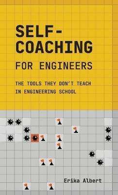 Self-Coaching for Engineers: The Tools They Don't Teach In Engineering School - Erika Albert - cover