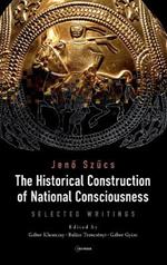 The Historical Construction of National Consciousness: Selected Writings