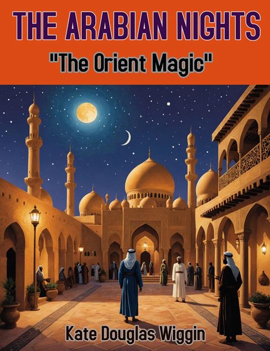 The Arabian Nights - Wiggin Kate Douglas - ebook