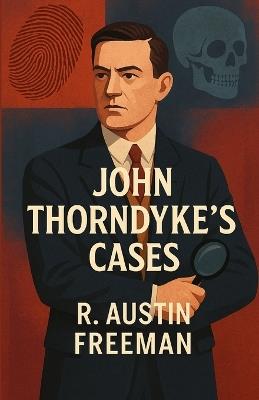 John Thorndykes Cases(Illustrated) - R Austin Freeman - cover