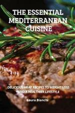 The Essential Mediterranean Cuisine: Delicious Meat Recipes to Weight Loss and a Healthier Lifestyle