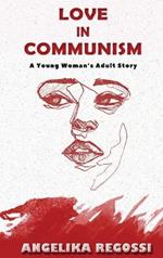 Love in Communism: A Young Woman's Adult Story